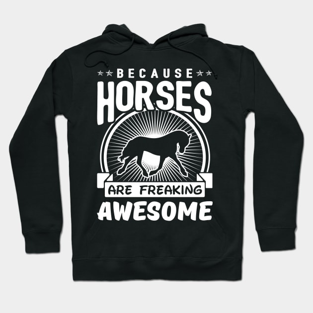 Horses Are Freaking Awesome Hoodie by solsateez